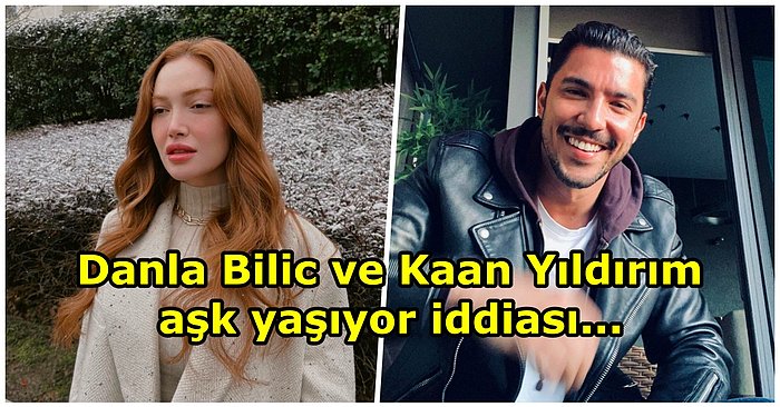 Instagram'da Takipleşmeye Başlayan Başlayan Kaan Yıldırım ve Danla Bilic'in Aşk Yaşadığı İddia Edildi