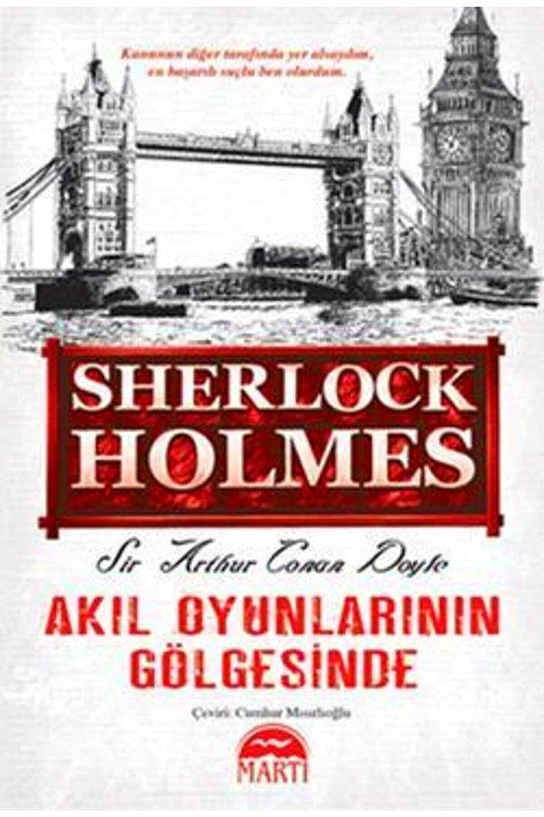 4. Sherlock Holmes - Akıl Oyunlarının Gölgesinde, Sir Arthur Conan Doyle