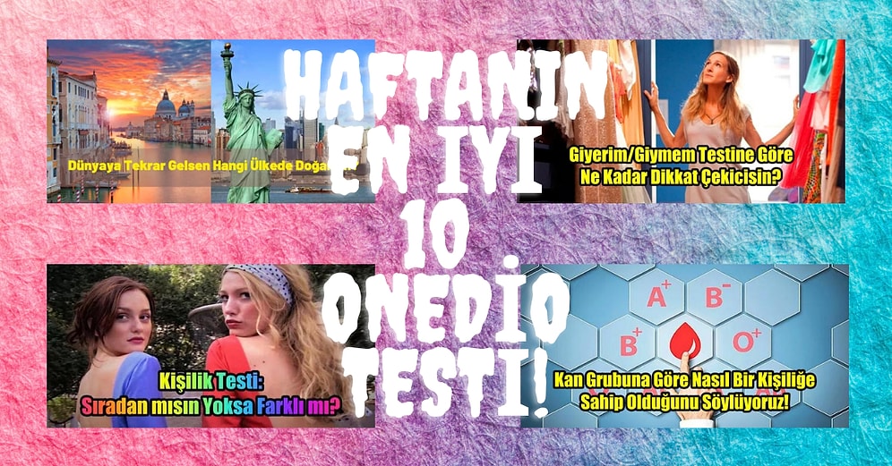 Keyifle Çözeceğiniz Haftanın En İyi 10 Onedio Testi!