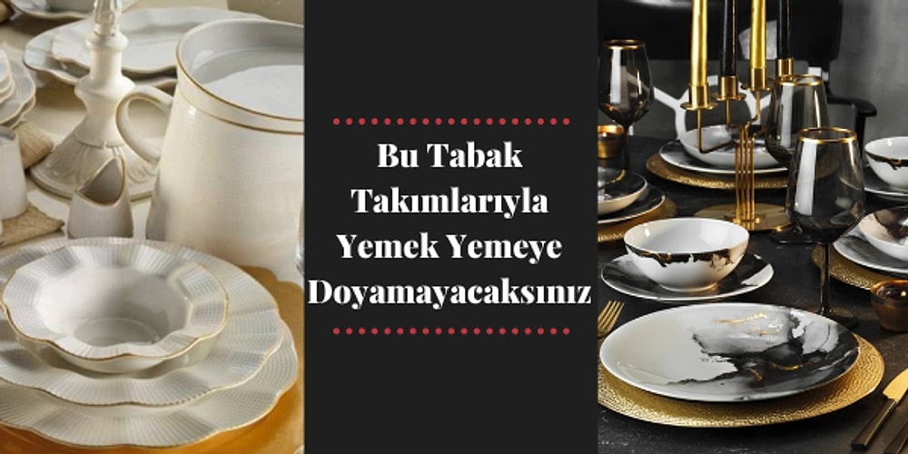 Keşke Benim Olsa Diyeceğiniz Tabak Takımları