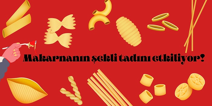 Makarnanın Şekli Değişince Tadının da Değiştiğini Düşünenler Buraya: Sebeplerini Okuyunca Çok Şaşıracaksınız!