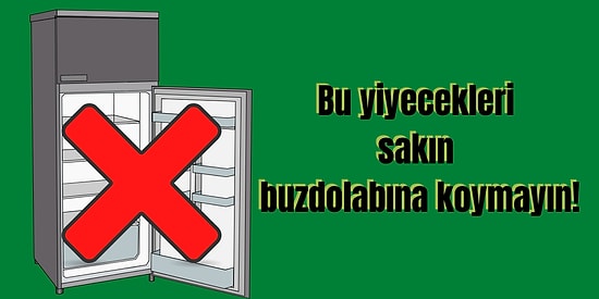 Bu Yiyecekleri Buzdolabına Koyarken Bir Daha Düşünün! İşte Buzdolabına Girmemesi Gereken Yiyecekler