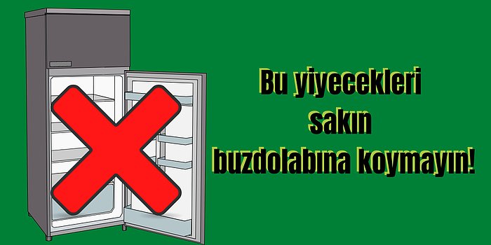 Bu Yiyecekleri Buzdolabına Koyarken Bir Daha Düşünün! İşte Buzdolabına Girmemesi Gereken Yiyecekler