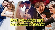Evet Diyeceğin Kişi Ne Zaman Gelecek?