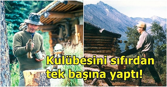 Alaska'nın Soğuk ve Vahşi Doğasında Sıfırdan Bir Hayat Kurup Tam 30 Yıl Tek Başına Yaşayan Adam Dick Proenneke