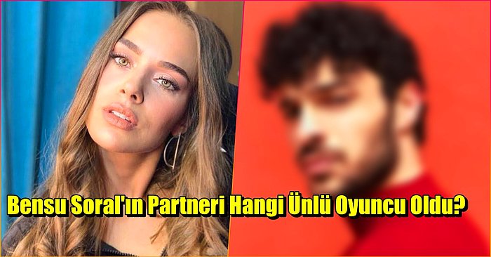 Yeni Projesi İçin Gün Sayan Bensu Soral'ın Partnerinin Kim Olacağı Belli Oldu!