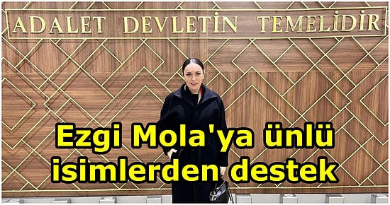 Uzman Çavuş Musa Orhan'a Hakaretten Yargılanan Ezgi Mola'ya Hayranlarından ve Ünlülerden Destek Mesajı Yağdı