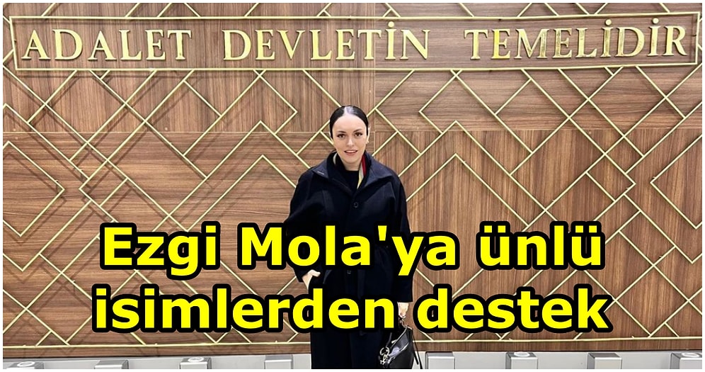 Uzman Çavuş Musa Orhan'a Hakaretten Yargılanan Ezgi Mola'ya Hayranlarından ve Ünlülerden Destek Mesajı Yağdı