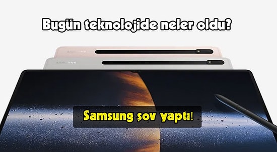 Samsung Şov Yaptı! Bugün Teknoloji Dünyasında Neler Oldu? İşte Öne Çıkan Gelişmeler