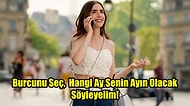 Burcunu Seç, Hangi Ay Senin Ayın Olacak Söyleyelim!