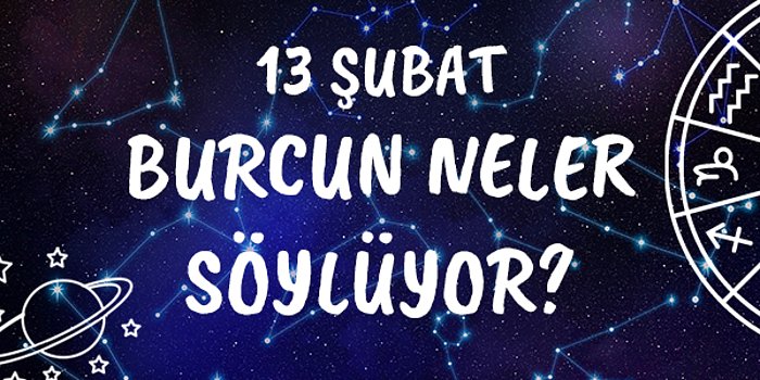 Günlük Burç Yorumuna Göre 13 Şubat Pazar Günün Nasıl Geçecek?