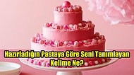 Hazırladığın Pastaya Göre Seni Tanımlayan Kelime Ne?