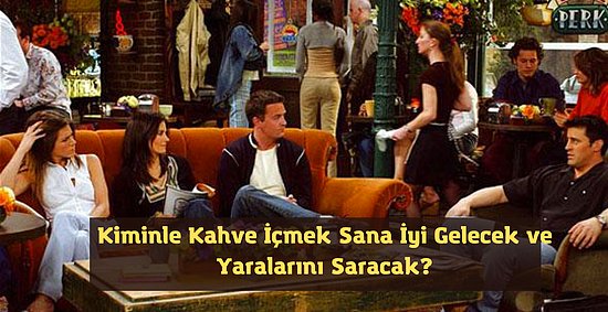 Kiminle Kahve İçmek Sana İyi Gelecek ve Yaralarını Saracak?