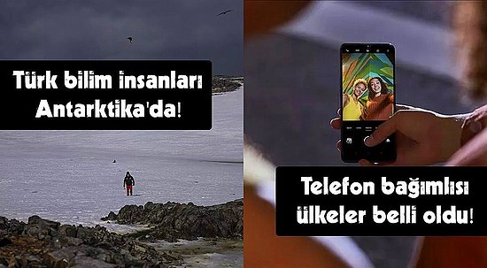 Antarktika'ya Giden Türk Bilim İnsanlarından Telefon Bağımlısı Ülkelere Bugün Teknoloji Dünyasında Ne Oldu?