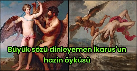 Ulu Sözü Dinlemeyen Uluyakalır! Güç ve Yükselme Arzusu Uğruna Baba Sözü Dinlemeyen İkarus'un Hazin Sonu