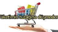 Tüketim Çılgınlığına Düşmeden Tanışmanız Gereken Biri Var!