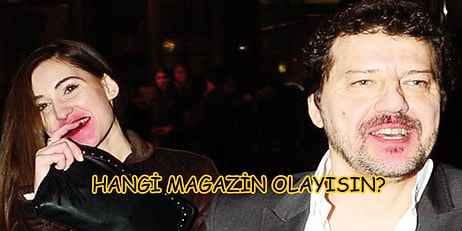 Sen Hangi Magazin Olayının İçinde Olmalıydın?