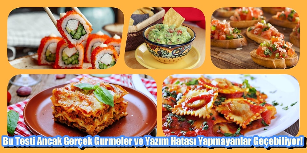 Bu Testi Ancak Gerçek Gurmeler ve Yazım Hatası Yapmayanlar Geçebiliyor!