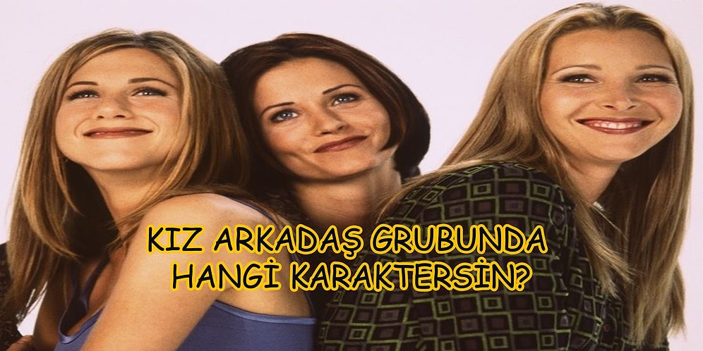 Kız Arkadaş Grubunda Hangi Karaktersin?