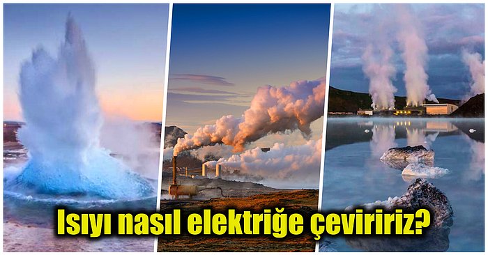 Yerkabuğunun Derinliklerinde Biriken Jeotermal Enerjiden Nasıl Elektrik Üretildiğini Açıklıyoruz!