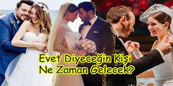 6. Evet Diyeceğin Kişi Ne Zaman Gelecek?