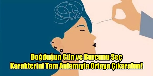 2. Doğduğun Gün ve Burcunu Seç Karakterini Tam Anlamıyla Ortaya Çıkaralım!