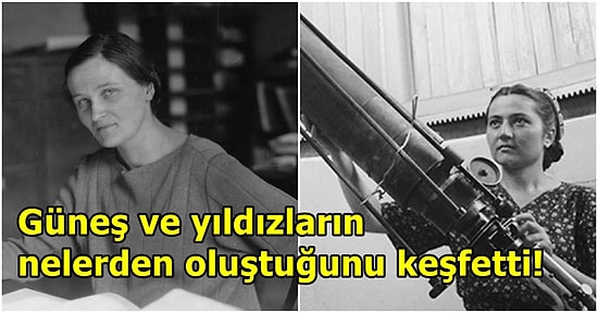 Sırf Kadın Olduğu İçin Yaptığı Tüm Bilimsel Uğraşlar Görmezden Gelinen Astronom: Cecilia Payne-Gaposchkin