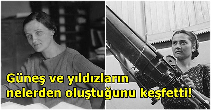 Sırf Kadın Olduğu İçin Yaptığı Tüm Bilimsel Uğraşlar Görmezden Gelinen Astronom: Cecilia Payne-Gaposchkin