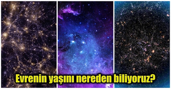 13.7 Milyar Yıldır Var Olduğu Söylenen Evrenin Yaşı Nasıl Hesaplandı?