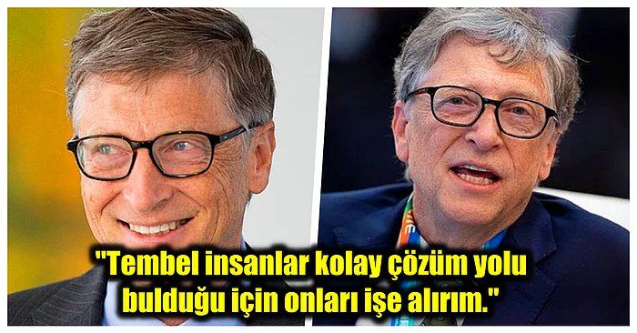 Bill Gates'in Tembel İnsanları İşe Aldığıyla İlgili Açıklamasının Ayrıntılarını Öğrenince Çok Şaşıracaksınız