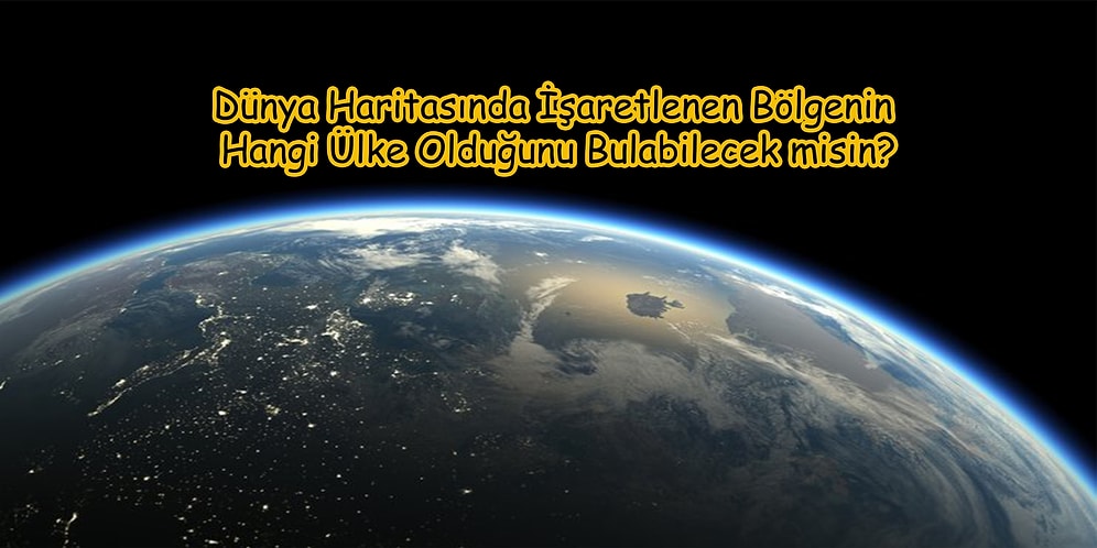 Hodri Meydan! Dünya Haritasında İşaretlenen Bölgenin Hangi Ülke Olduğunu Bulabilecek misin?