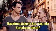 Hayatının Aşkıyla Kaç Yaşında Karşılaşacaksın?