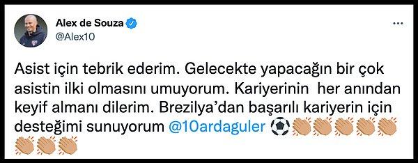 Fenerbahçe ile çıktığı ilk maçta asist yapmayı başaran Arda’ya ise ilk tebrik mesajlarından birisi idolü olan Alex de Souza’dan gelmişti.