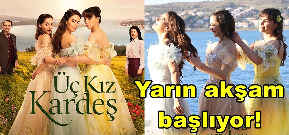Kanal D'nin Merakla Beklenen Dizisi Üç Kız Kardeş'in Karakterlerini Tanıyalım!