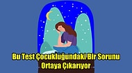 Çocukluğuna İniyoruz! Bu Test Çocukluğundaki Bir Sorunu Ortaya Çıkarıyor
