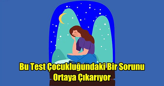 Çocukluğuna İniyoruz! Bu Test Çocukluğundaki Bir Sorunu Ortaya Çıkarıyor