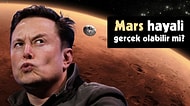 Elon Musk’ın Gözünü Diktiği Mars'ta Koloni Kurma Hayali Gerçeğe Dönüşebilir mi?