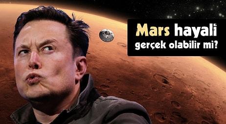 Elon Musk’ın Gözünü Diktiği Mars'ta Koloni Kurma Hayali Gerçeğe Dönüşebilir mi?