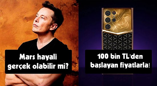 Elon Musk'ın Mars Hayalinden Ultra Lüks Galaxy S22'ye Bugün Teknoloji Dünyasında Neler Oldu?