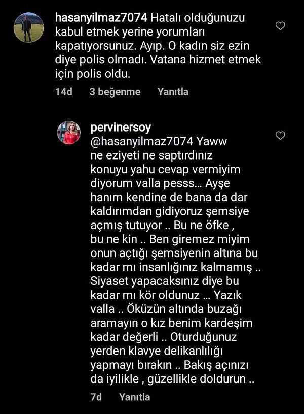 Pervin Ersoy, kendisini Instagram'dan eleştiren kullanıcılara da cevap vermeyi ihmal etmedi. "Klavye delikanlılığı yapmayın." diyerek tepki gösterdi.