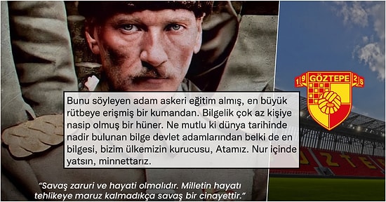 Göztepe'nin Ulu Önderimiz Atatürk'ün Savaş Hakkında Söylediği Cümleyi Paylaşması Sosyal Medyadan Alkış Aldı