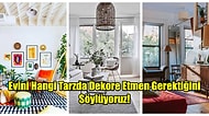 Tercihlerine Göre Evini Hangi Tarzda Dekore Etmen Gerektiğini Söylüyoruz!