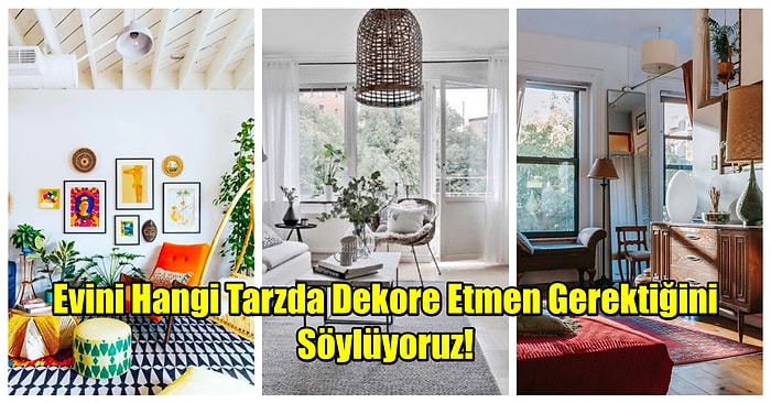 Tercihlerine Göre Evini Hangi Tarzda Dekore Etmen Gerektiğini Söylüyoruz!