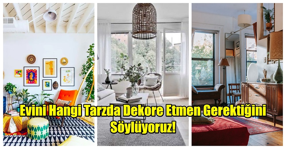 Tercihlerine Göre Evini Hangi Tarzda Dekore Etmen Gerektiğini Söylüyoruz!