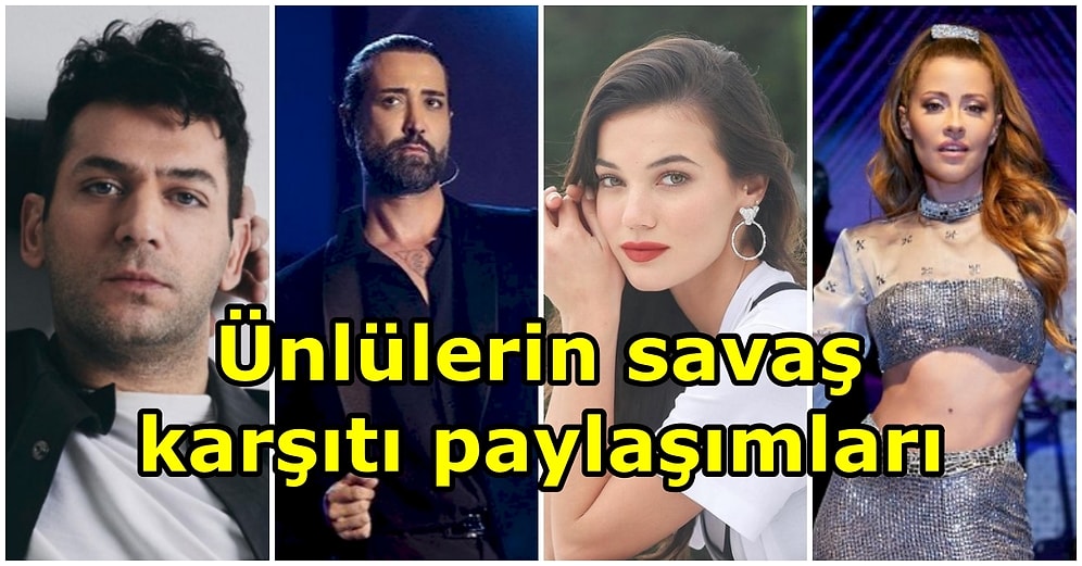 Pınar Deniz'den Işın Karaca'ya, Tan Taşçı'dan Fazıl Say'a: Ünlülerin 'Savaşa Hayır!' Diyen Paylaşımları