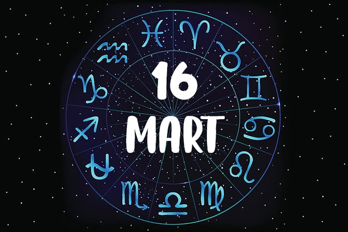 16 Mart Hangi Burç, Özellikleri Nedir? 16 Mart Tarihinde Doğan Ünlüler Kimlerdir?