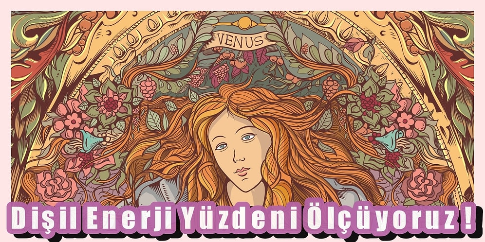 Dişil Enerji Yüzdeni Ölçüyoruz!