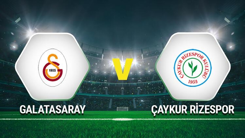 Galatasaray Rizespor Maçı Ne Zaman, Saat Kaçta, Hangi Kanalda? Galatasaray Rizespor Maçı 11'ler Belli Oldu