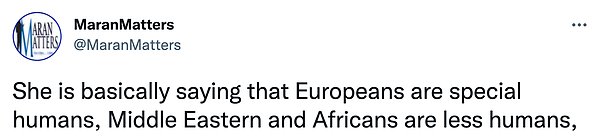 "Temel olarak Avrupalıların özel insanlar olduğunu, Orta Doğuluların ve Afrikalıların daha az insan olduğunu söylüyor.