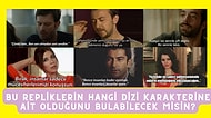 Bu Repliklerin Hangi Dizi Karakterine Ait Olduğunu Bulabilecek misin?